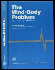 Mario Bunge / The Mind-Body Problem A Psychobiological Approach 1st Edition 1980
