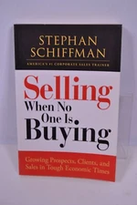 Selling When No One is Buying: Growing Prospects, Clients, and Sales in Tough Ec