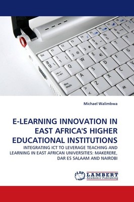 E-LEARNING INNOVATION IN EAST AFRICA''S HIGHER EDUCATIONAL INSTITUTIONS Michael 