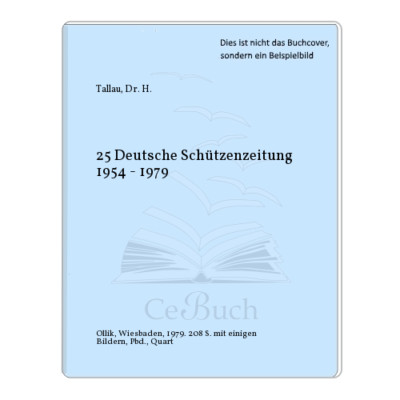 Tallau, Dr. H.: 25 Deutsche Schützenzeitung 1954 - 1979