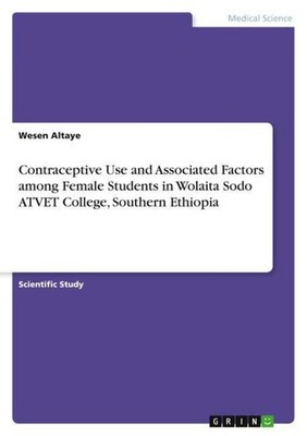 Contraceptive Use and Associated Factors among Female Students in Wolaita Sodo A