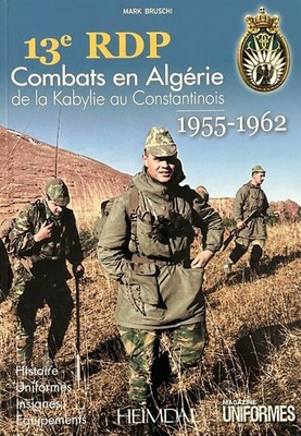 13e RDP Combats en Algérie 1955-1962 Mark Bruschi Heimdal HC 2010