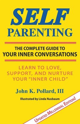 Self-Parenting The Complete Guide to Your Inner Conversations John K Pollard