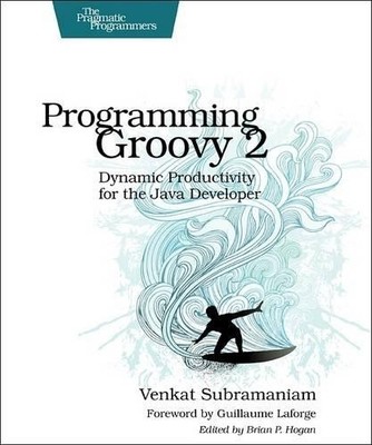 Venkat Subramaniam Programming Groovy 2.0 (Paperback) Pragmatic Programmers
