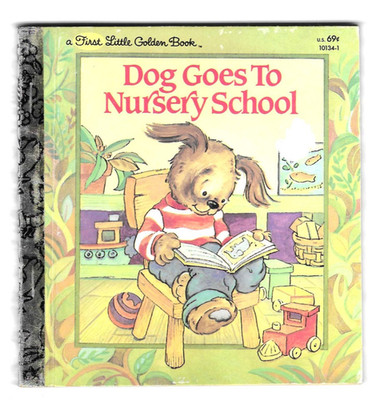 DOG GOES TO NURSERY SCHOOL   - A First Little Golden Book    c1982  1ST. ED. ''A''