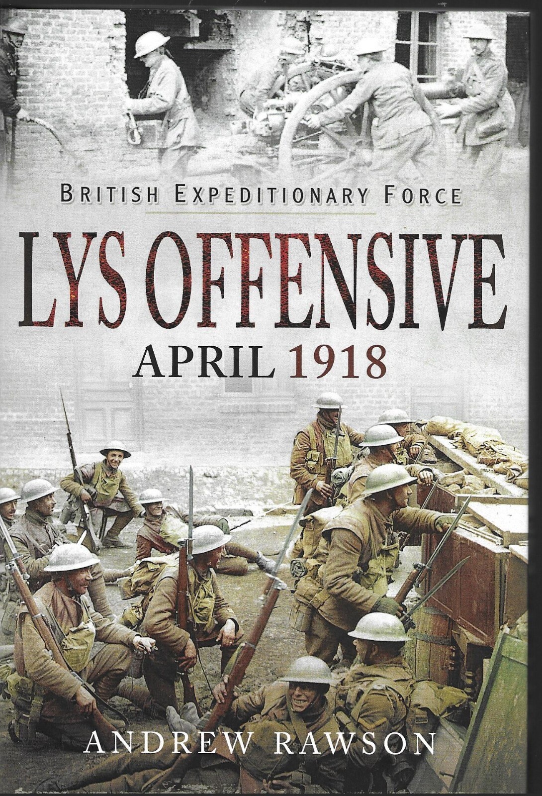 British Expeditionary Force: Lys Offensive April 1918 - Andrew Rawson NEW