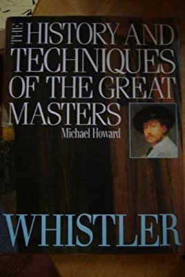 History and Techniques of the Great Master : Whistler Hardcover M