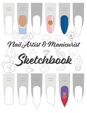 Nail Artist & Manicurist SKETCHBOOK: Practice and Design Book for Nail Art, Mani