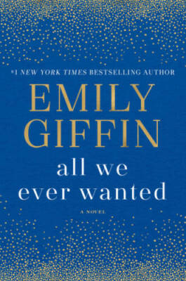 All We Ever Wanted: A Novel - Hardcover By Giffin, Emily - GOOD