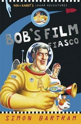 Bob's Film Fiasco: Bob and Barry's Lunar Adventures by Bartram, Simon 1848777566