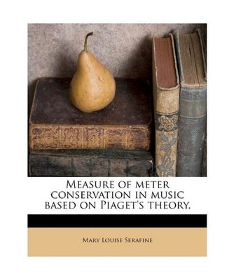 Measure of Meter Conservation in Music Based on Piaget's Theory., Mary Louise Se