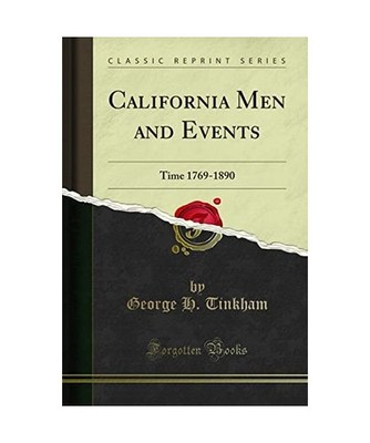 California Men and Events: Time 1769-1890 [Classic Reprint]: Time 1769-1890 