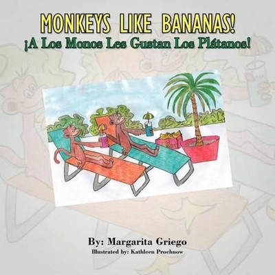 MONKEYS LIKE BANANAS! A Los Monos Les Gustan Los Platanos! by Margarita Griego (