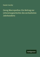 Daniel Jacoby | Georg Macropedius: Ein Beitrag Zur Litteraturgeschichte Des...