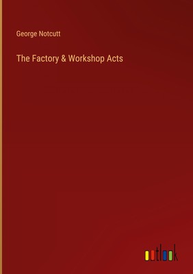 George Notcutt | The Factory & Workshop Acts | Buch | Englisch (2023)