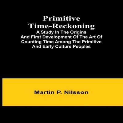 Primitive Time-reckoning A study in the origins and first develop