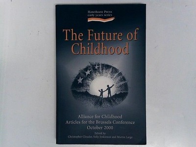 The Future of Childhood: Alliance for Childhood Articles (Hawthorn Press Early Y