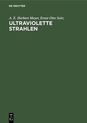 A E Herbert Meyer Ernst Otto Seitz Ultraviolette Strahlen (Hardback)