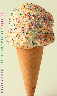 Ice Cream: The Delicious History, Powell, Marilyn