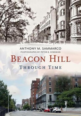 Beacon Hill Through Time by Anthony Sammarco (English) Paperback Book