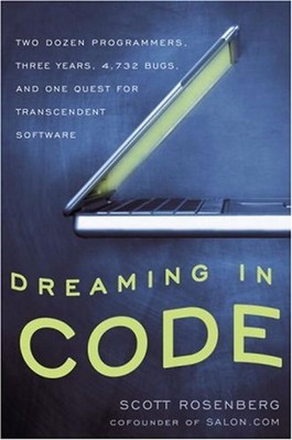 Dreaming in Code: Two Dozen Programmers, Three Years, 4,732 Bugs, and One Quest