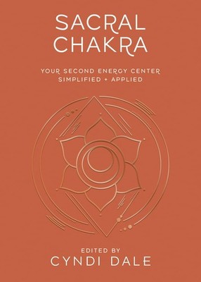 Sacral Chakra: Your Second Energy Center Simplified and Applied (Llewellyn's...
