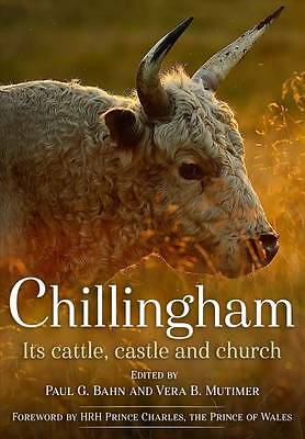 Chillingham: Its Cattle, Castle and Church by Edited by: Paul Bahn...