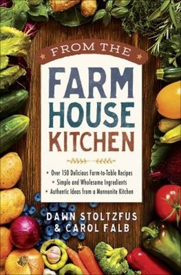 From the Farmhouse Kitchen : *over 150 Delicious Farm-To-Table Re