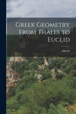 Greek Geometry From Thales to Euclid by Allman [Paperback]