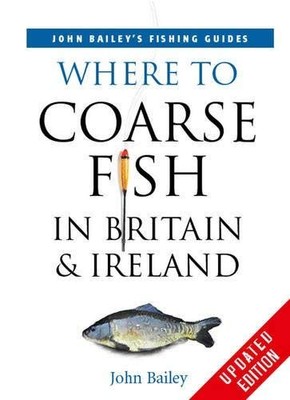 Where to Coarse Fish in Britain and Ireland by Bailey, John 1845373081