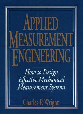 Applied Measurement Engineering: How to Design Effective Mechanical Measurem...