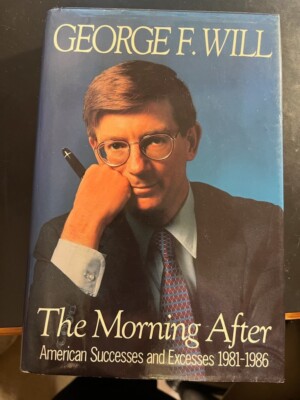 Morning After : American Successes and Excesses, 1981-1986 by George F. Will...