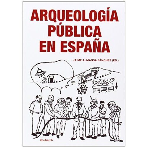 Ahia Ser.: Arqueologia Pública en España by Jaime Almansa Sánchez (2013, ...
