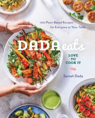 Dada Eats Love to Cook It: 100 Plant-Based Recipes for Everyone at Your Table An