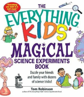 The Everything Kids' Magical Science Experiments Book: Dazzle yo