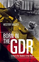 Born In The GDR | Hester Vaizey | Living In The Shadow Of The Wall | Taschenbuch
