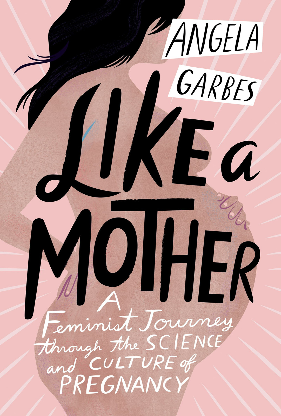A Feminist Exploration of Pregnancy Science and Culture Like a Mother