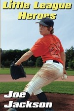 LITTLE LEAGUE HEROES: THE UNFORGETTABLE STORY OF A YOUNG By Joe Jackson *VG+*