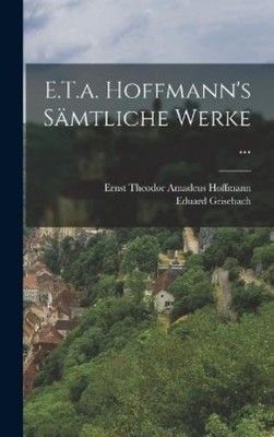 Ernst Theodor Amadeus Hoffmann Ed E.T.a. Hoffmann's Sämtl (Hardback) (UK IMPORT)