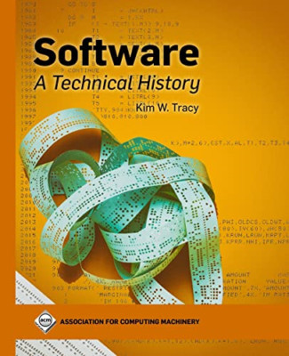 Software: A Technical History (ACM Collection II) - Paperback NEW Tracy, Kim W.