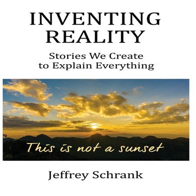 Inventing Reality Stories We Create To Explain Everything Jeffrey