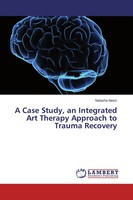 Natasha Nesic | A Case Study, An Integrated Art Therapy Approach To Trauma...