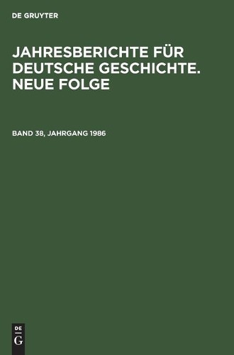 Jahresberichte Für Deutsche Geschichte. Neue Folge. Band 38, Jahrgang (Hardback)