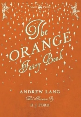 Andrew Lang The Orange Fairy Book - Illustrated by H. J. Ford (Taschenbuch)
