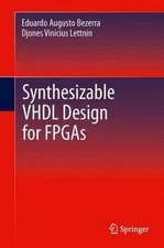 Synthesizable VHDL Design for FPGAs by Eduardo Augusto Bezerra (English) Hardcov