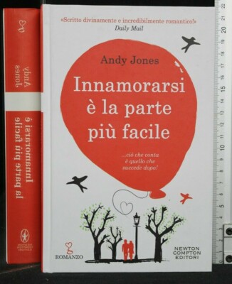 INNAMORARSI E' LA PARTE PIU' FACILE. Andy Jones. Newton Compton.