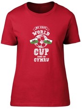 Image of Womens T Shirt Wales CYMRU Football My First World Cup Ladies Tee Gift