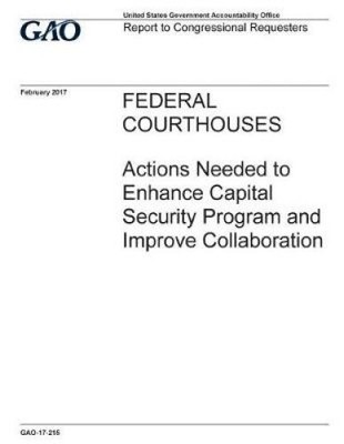 Federal Courthouses, Actions Needed to Enhance Capital Security Program and
