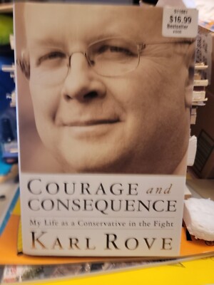 Courage and Consequence : My Life As a Conservative in the Fight by Karl Rove...