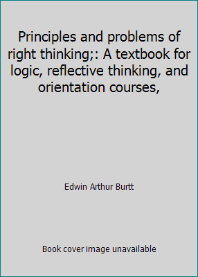 Principles and problems of right thinking;: A textbook for logic, reflective...